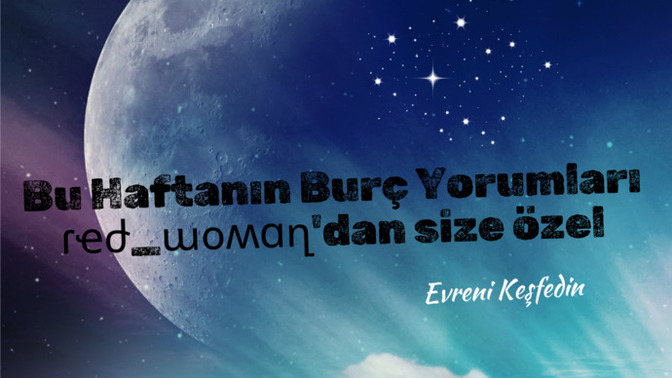Bu haftalık burç yorumlarınız benden! Haftalık burç yorumunu merak eden var mı?