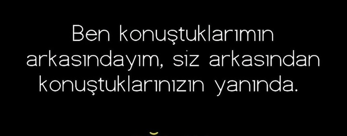Dün arkasından konustuklarınız ile bugün dost olur musunuz?