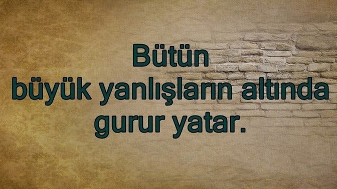 Bütün yanlışlıkların altında gurur mu yatar?
