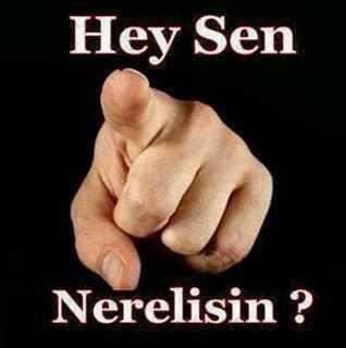 Hey sen nerelisin?