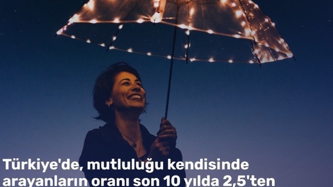 Türkiye'de mutluluğu sevgide arayanların oranı azalmış, siz mutluluğu nerede arıyorsunuz?