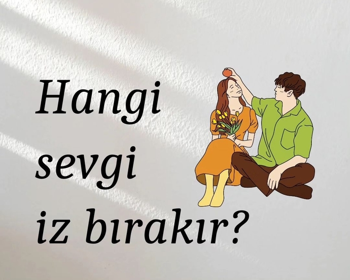 Hangi sevgi iz bırakır?
