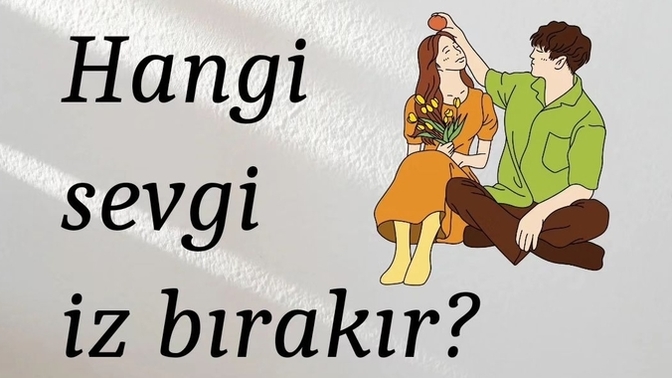 Hangi sevgi iz bırakır?