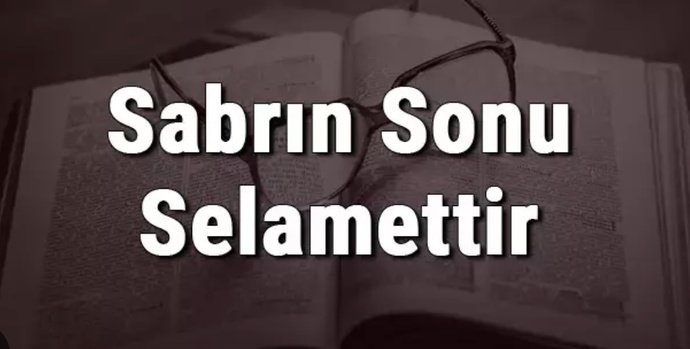 Sabrın sonu selametmidir yoksa , Sabırdan sonra söylenen söz ağır mı olur?
