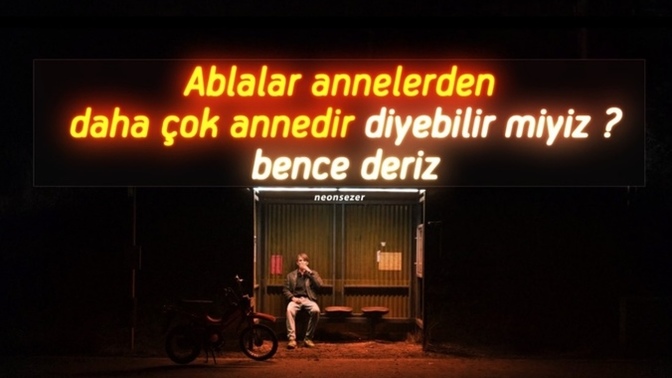 "Ablalar, annelerden daha çok annedir" diyebilir miyiz?