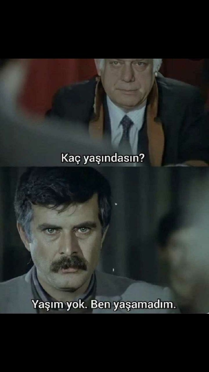 Zaten ben hiç yaşamadım ki dediğiniz oldu mu?