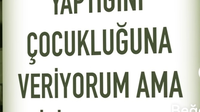 Yaptığını çocukluğuna veriyorum dedikleriniz var mı?