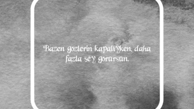 Gözlerini kapatınca neler görüyorsunuz?