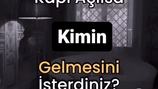 Şimdi kapı açılsa kimin gelmesini isterdiniz?