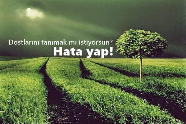 Ben asla hata yapmam dermisiniz? Yoksa hatalarınızın farkına varıp onları düzeltmeye mi çalışırsınız?