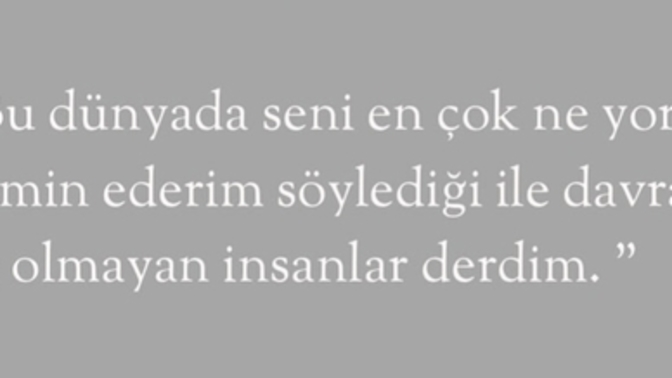 Seni en çok ne yordu?