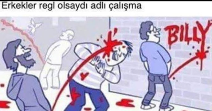 Erkekler regl olsaydı nasıl olurdu?