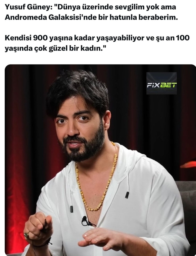 Yusuf Güney, Andromeda Galaksisinden sevgili yapmış. Siz hala dünyada yalnız mısınız?