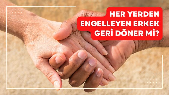 Reddetiğim erkek beni her yerden engellemiş ne yapmalıyım?