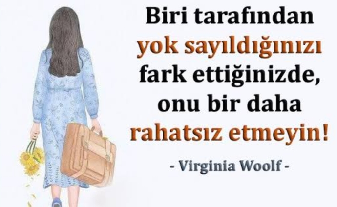 Bakınız Virginia Woolf ne demiş..