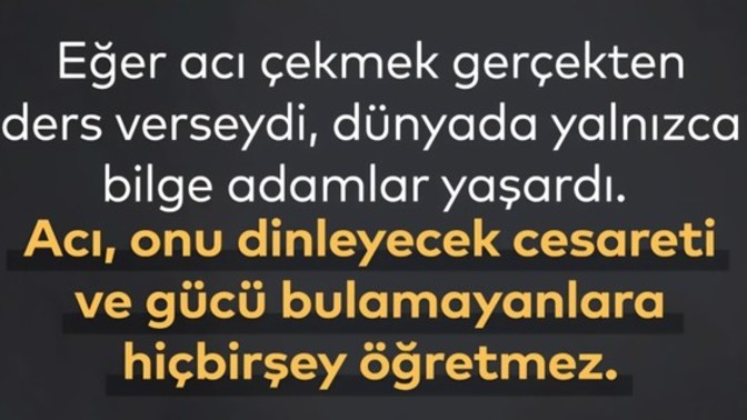 Çektiğimiz acılar bizlere neler katar?
