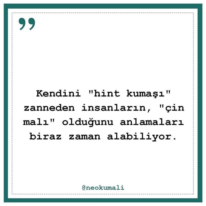 Kendini bulunmaz Hint kumaşı sanan insanlara buradan ne söylemek isterdiniz?