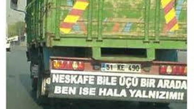 Kamyon arkası yazısı olsaydın ne olurdun?