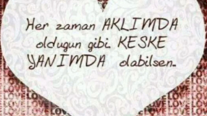 Aklında olan yanında olsaydı, ne hissederdin?