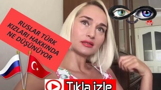 Rusların Türk kızlar hakkında dediklerine katılıyor musunuz?