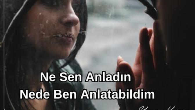 Ne o anladı nede ben anlatabildim dediğin bir aşkın oldumu?