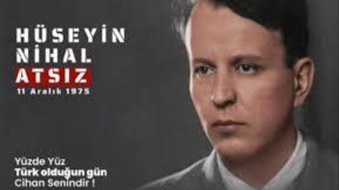 TÜRK edebiyatına pek çok şey katan büyük ve yetenekli şair Hüseyin Nihal Atsız hakkında ne düşünüyorsunuz?