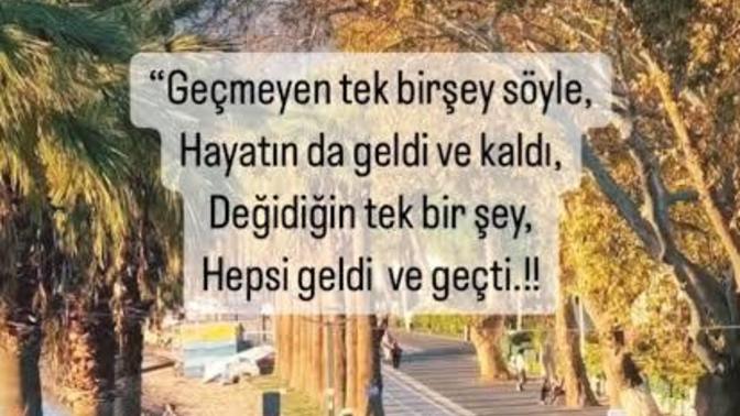 Geçmiyen tek bir şey söylersen hayatında ne söylersin?