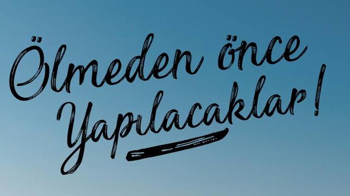 Ölmeden yapılacaklar listenizde neler var?