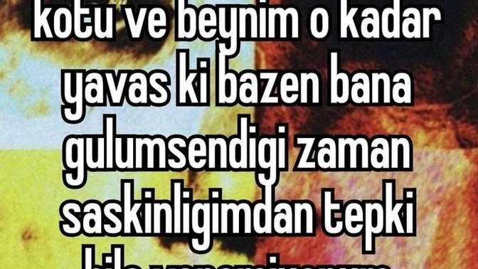 Herşeyi bi anda boş verdiğin oluyor mu?