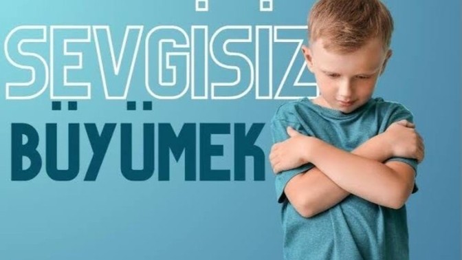 Sevgisiz büyüyen çocuklar, ileride nasıl kişiliklere sahip olurlar?