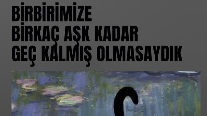 Birbinize geç kaldığınız bir aşkınız oldu mu?