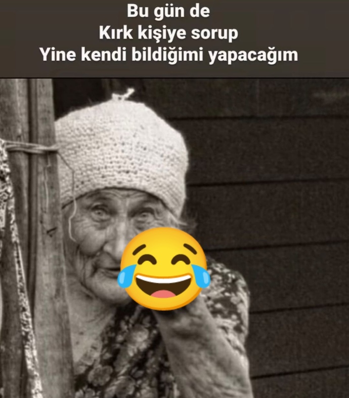 Hep kendi bildiğinizi mi yaparsınız?