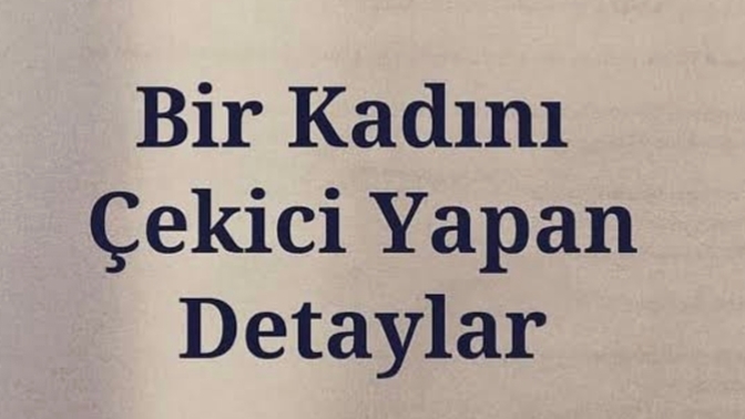 Kadını çekici gösteren bir şey yazar mısınız?