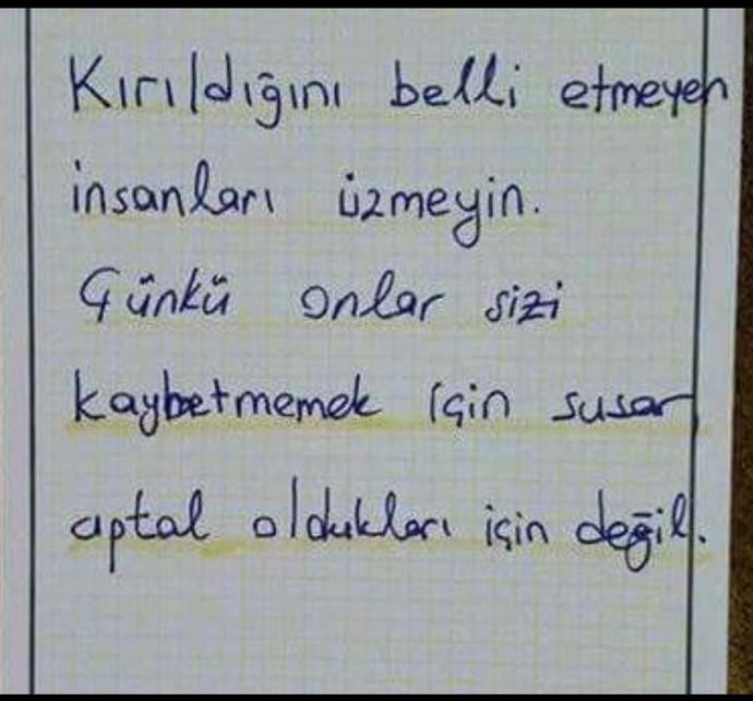 Size kırıldığını belli etmeyipte susan insanlar var mı?