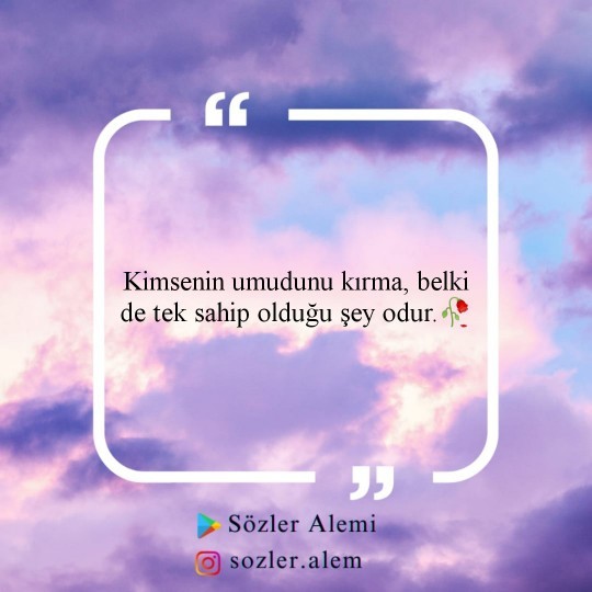 Kimsenin umudunu kırdın mı?