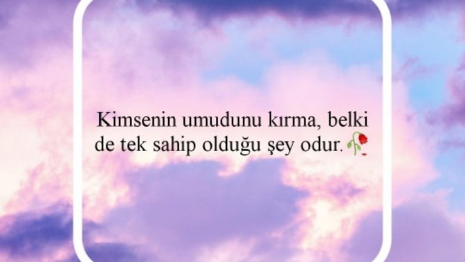 Kimsenin umudunu kırdın mı?