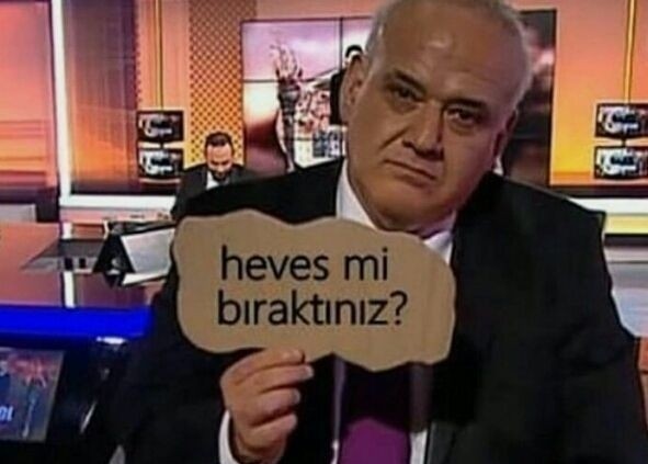 Artık neye hevesin kalmadı?
