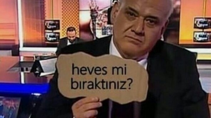 Artık neye hevesin kalmadı?