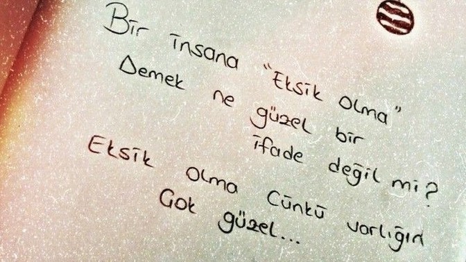 Bu sözü tesadüfen buldum ve hoşuma gitti sizin hayatınızda varliğin güzel dediginiz birleri var mı?