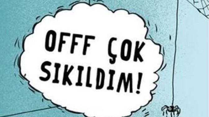 Her şey yolunda olsa da, ne bileyim problem olmasa da, Bazen böyle patlayacak gibi oluyor musunuz? Sıkılıyor musunuz sebepsiz yere?