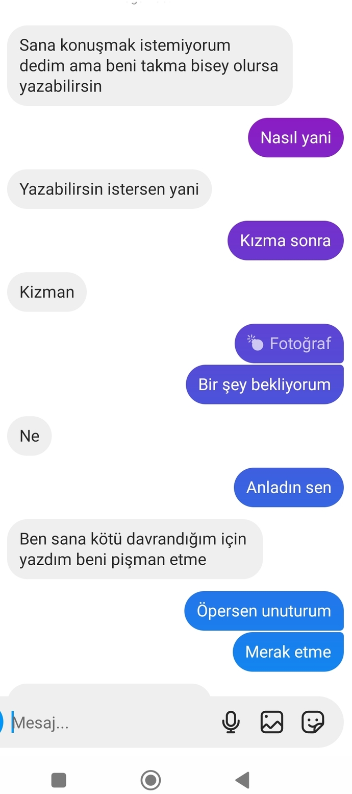 Bu kızın amacı ne hem yazıyor barışmak için hemde kızıyor?