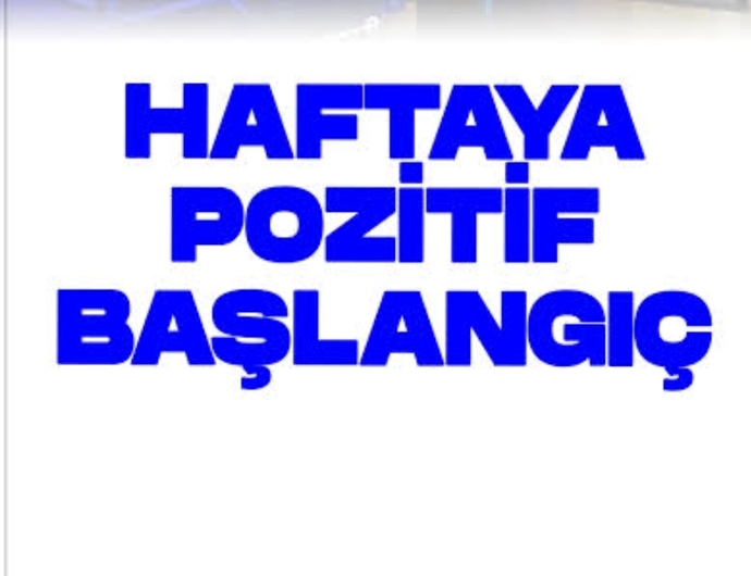 Haftaya nasıl başlangıç yaptınız?