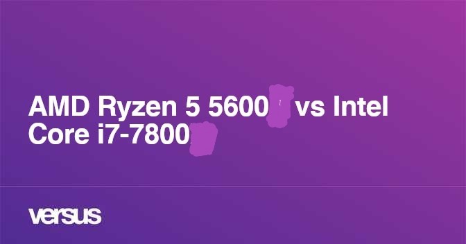 Hangi işlemci daha iyi İNTEL İ7 7800 VS RYZEN 5 5600 ?