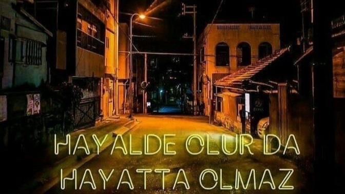 Bu hayatta “hayalde olur da hayatta olmaz.” Dediğiniz şey nedir?