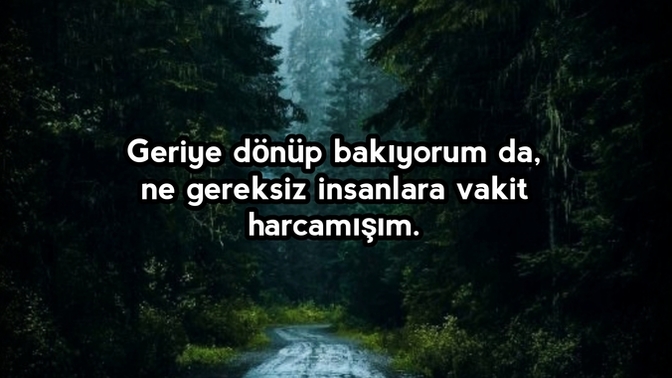 Geçmişe dönüp baktığınızda ”Ne gereksiz insanlarla muhatap olmuşum” dediğiniz oldu mu?