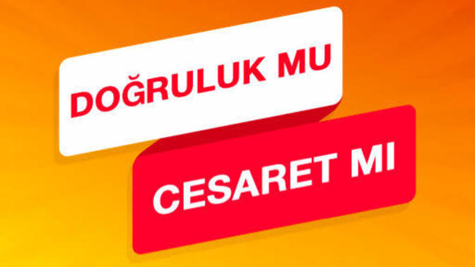 Doğruluk mu cesaret mi?