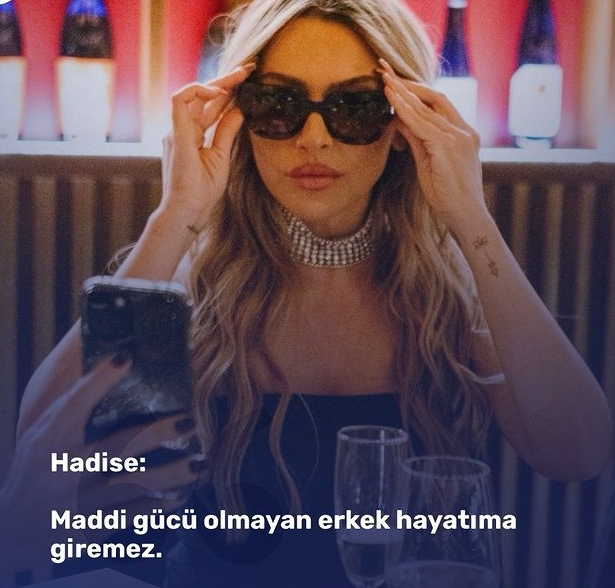 Hadise: ”Maddi gücü olmayan erkek hayatıma giremez” dedi. Sizce, kadınlar sadece paraya mı bakıyor?