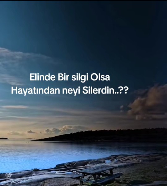 Elinde bir silgi olsa hayatında neyi silerdin?