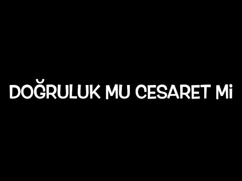 Yeni tanışmada Doğruluk cesaretlik oyunu oynamak isteyen erkeklere güvenilir mi?