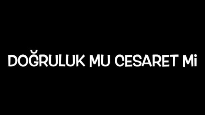 Yeni tanışmada Doğruluk cesaretlik oyunu oynamak isteyen erkeklere güvenilir mi?